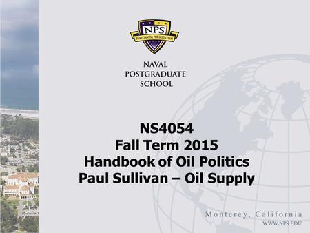 NS4054 Fall Term 2015 Handbook of Oil Politics Paul Sullivan – Oil Supply.