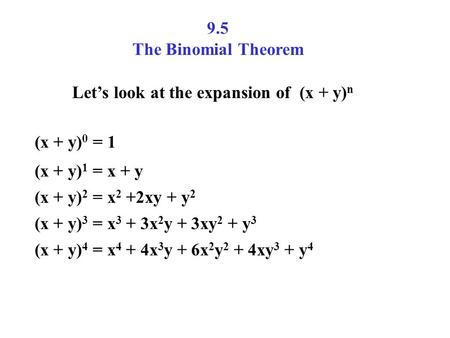 9.5 The Binomial Theorem Let’s look at the expansion of  (x + y)n