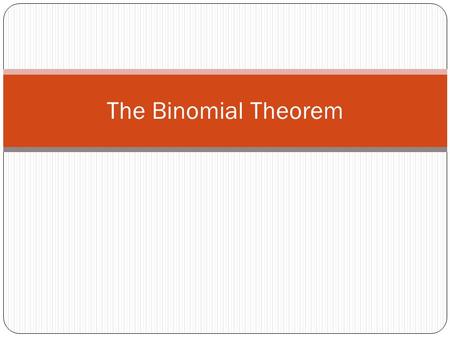 The Binomial Theorem.