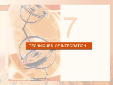 TECHNIQUES OF INTEGRATION 7. 7.6 Integration Using Tables and Computer Algebra Systems In this section, we will learn: How to use tables and computer.