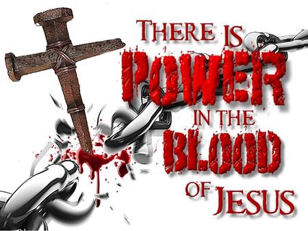 What Kind of Power? Sin-forgiving power (Matt. 26:28) Life-giving power (John 6:53) Church-purchasing power (Acts 20:28) Propitiating Power (Romans 3:25)