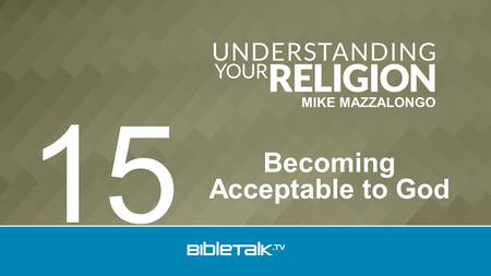 MIKE MAZZALONGO Becoming Acceptable to God 15. 1. Election God Chooses Christ Doctrine of Reconciliation.