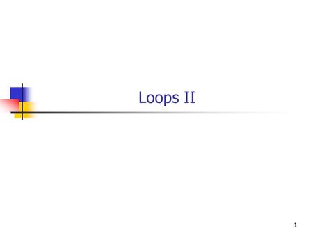 1 Loops II. 2 Recall the while Loop int sum = 0; int i = 1;... /* Sum the integers 1 to 10 */ while ( i 
