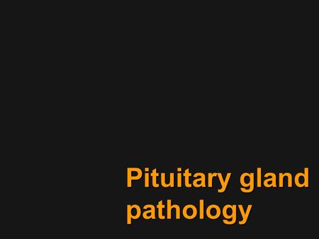 Pituitary gland pathology.