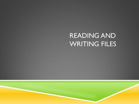 READING AND WRITING FILES. READING AND WRITING FILES SEQUENTIALLY  Two ways to read and write files  Sequentially and RA (Random Access  Sequential.