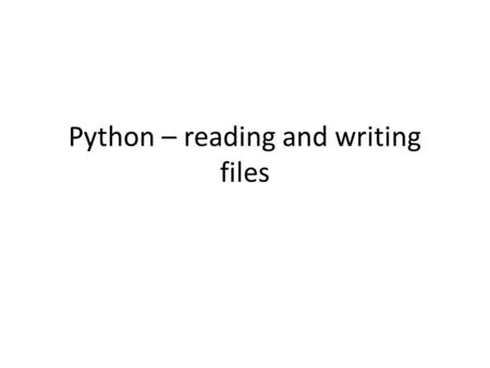 Python – reading and writing files. ??? ???two ways to open a file open and file ??? How to write to relative and absolute paths?