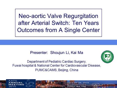 Presenter: Shoujun Li, Kai Ma Department of Pediatric Cardiac Surgery, Fuwai hospital & National Center for Cardiovascular Disease, PUMC&CAMS, Beijing,