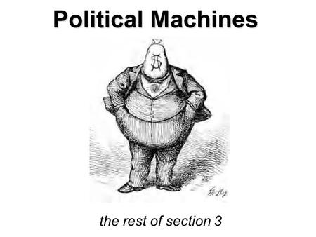 Political Machines the rest of section 3. Growing Cities Rapidly growing cities proved difficult to govern. They had to provide: –Fire protection –Police.
