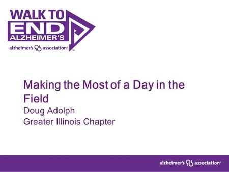 Making the Most of a Day in the Field Doug Adolph Greater Illinois Chapter.