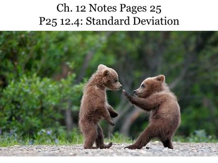 Ch. 12 Notes Pages 25 P25 12.4: Standard Deviation.