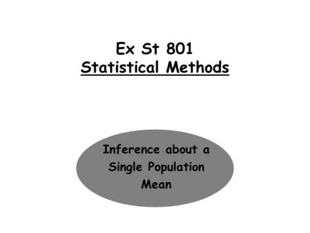 Ex St 801 Statistical Methods Inference about a Single Population Mean.