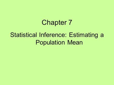 Chapter 7 Statistical Inference: Estimating a Population Mean.