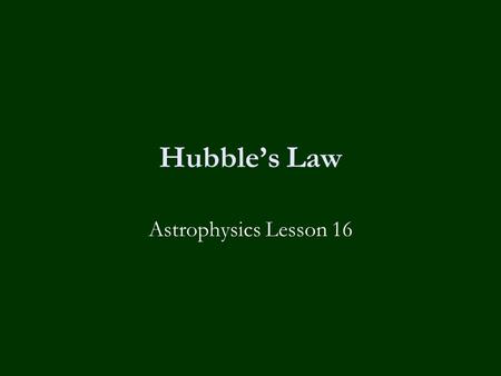 Hubble’s Law Astrophysics Lesson 16.