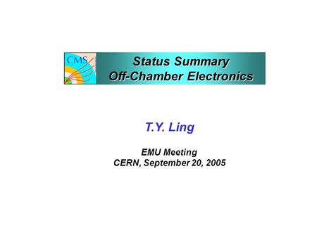 T.Y. Ling EMU Meeting CERN, September 20, 2005 Status Summary Off-Chamber Electronics.