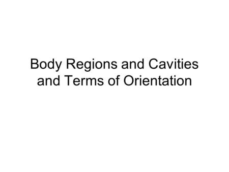Body Regions and Cavities and Terms of Orientation.