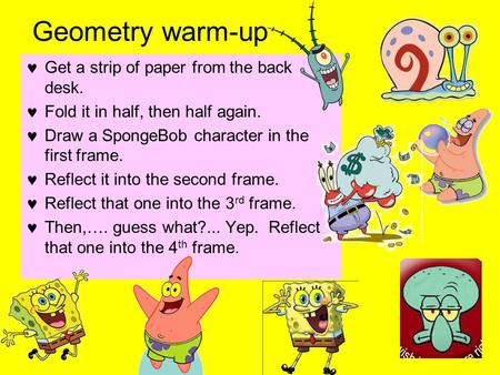 Geometry warm-up Get a strip of paper from the back desk.