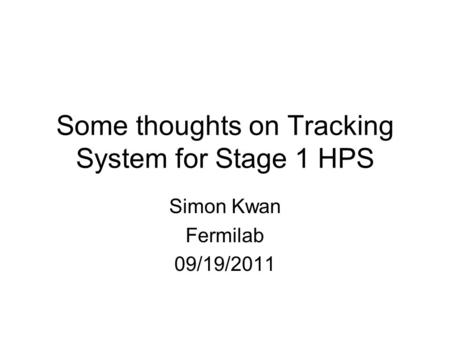 Some thoughts on Tracking System for Stage 1 HPS Simon Kwan Fermilab 09/19/2011.