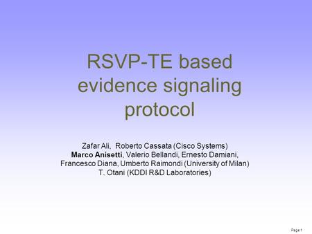 Page 1 RSVP-TE based evidence signaling protocol Zafar Ali, Roberto Cassata (Cisco Systems) Marco Anisetti, Valerio Bellandi, Ernesto Damiani, Francesco.