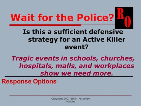 Wait for the Police? Is this a sufficient defensive strategy for an Active Killer event? Tragic events in schools, churches, hospitals, malls, and workplaces.
