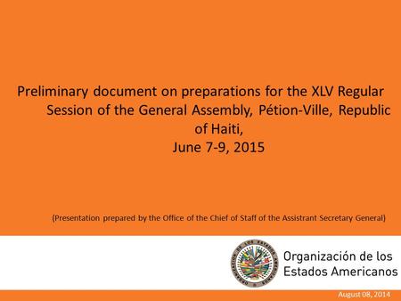 August 08, 2014 Preliminary document on preparations for the XLV Regular Session of the General Assembly, Pétion-Ville, Republic of Haiti, June 7-9, 2015.