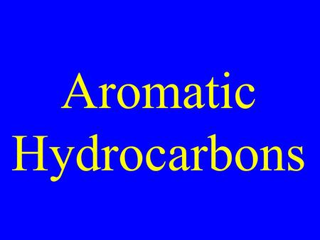 Aromatic Hydrocarbons. Hydrocarbons with 4n+2  electrons.