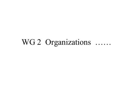 WG 2 Organizations ……. Items …. Proton driver (ex. For NuFact) Proton(hadron) accelerator (ex ELIT) Electron accelerator (ex.SBIR)