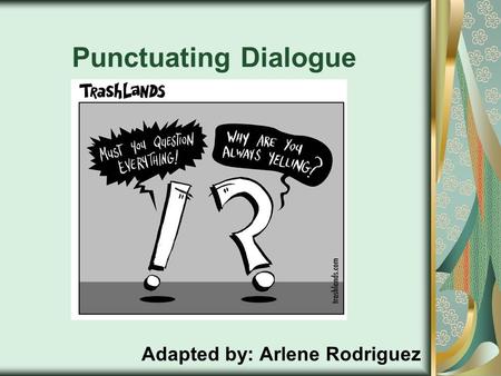 Punctuating Dialogue Adapted by: Arlene Rodriguez.