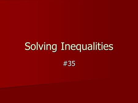 Solving Inequalities #35. Vocabulary An inequality is a statement that two quantities are not equal. The quantities are compared by using one of the following.