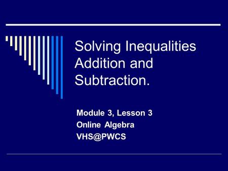 Solving Inequalities Addition and Subtraction. Module 3, Lesson 3 Online Algebra