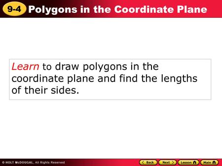 9-4 Polygons in the Coordinate Plane Learn to draw polygons in the coordinate plane and find the lengths of their sides.