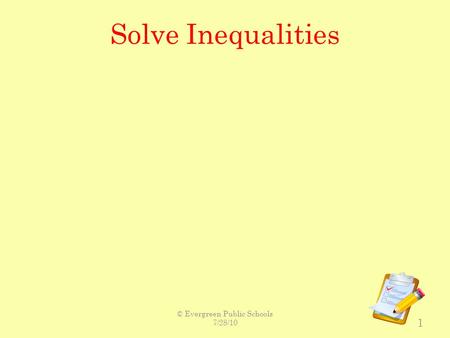 Solve Inequalities 1 © Evergreen Public Schools 7/28/10.