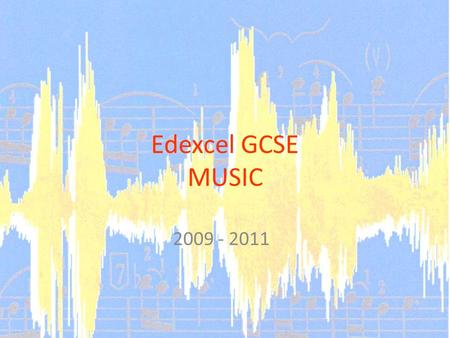 Edexcel GCSE MUSIC 2009 - 2011. What do I have to do? Practical tasks are as follows: 2 written compositions (2 – 4 mins combined) 30% 2 Performances.