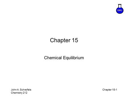 8–1 John A. Schreifels Chemistry 212 Chapter 15-1 Chapter 15 Chemical Equilibrium.