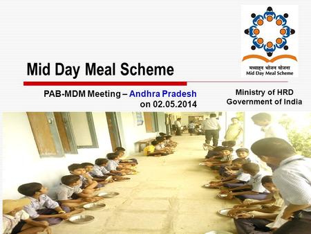 1 Mid Day Meal Scheme Ministry of HRD Government of India PAB-MDM Meeting – Andhra Pradesh on 02.05.2014.
