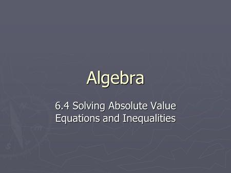 6.4 Solving Absolute Value Equations and Inequalities