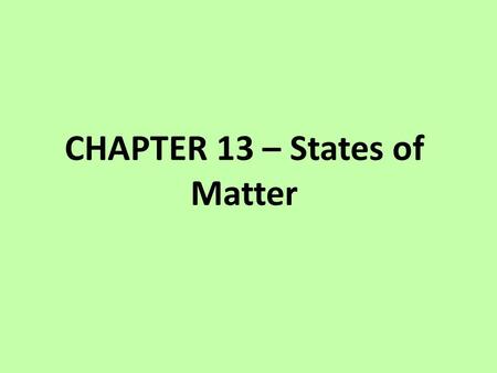 CHAPTER 13 – States of Matter THE KINETIC THEORY 1.All matter is composed of very small particles 2.These particles are in constant, random motion.