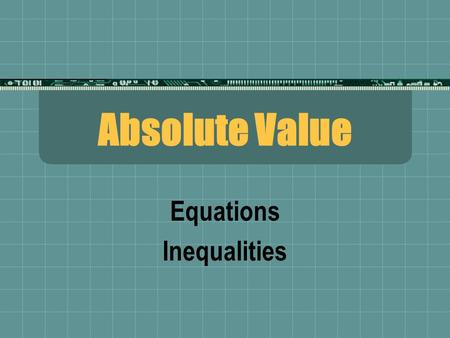 Absolute Value Equations Inequalities. What is Absolute Value?  The distance away from the origin (zero) on a number line.  Distances cannot be negative.