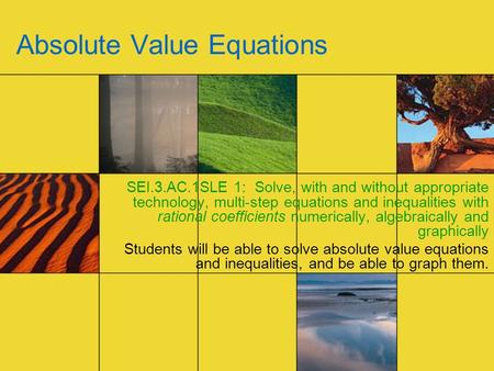 Absolute Value Equations SEI.3.AC.1SLE 1: Solve, with and without appropriate technology, multi-step equations and inequalities with rational coefficients.