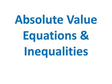 Absolute Value Equations & Inequalities. Review: Absolute Value The magnitude of a real number without regard to its sign. OR Distance of value from zero.