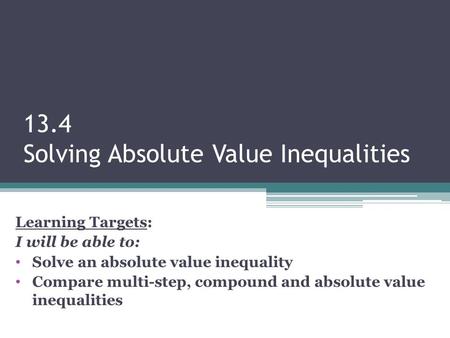 13.4 Solving Absolute Value Inequalities