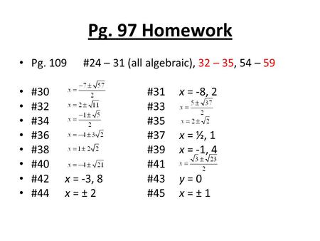 Pg. 97 Homework Pg. 109#24 – 31 (all algebraic), 32 – 35, 54 – 59 #30#31x = -8, 2 #32#33 #34#35 #36#37x = ½, 1 #38#39x = -1, 4 #40#41 #42 x = -3, 8#43y.