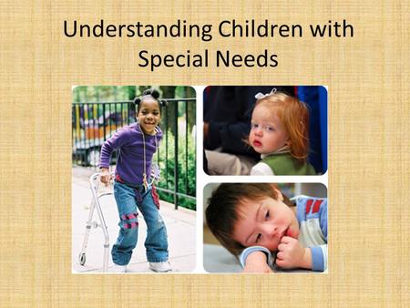 Understanding Children with Special Needs. Special Needs Definition: Circumstances that cause development to vary significantly from what is considered.