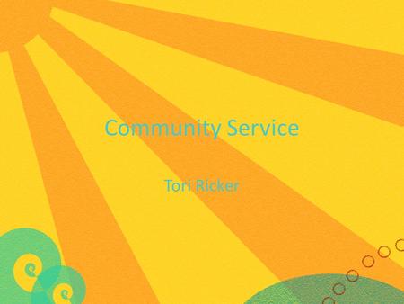 Community Service Tori Ricker. What is Service-Learning? Service Learning is a way of teaching, learning, and reflecting that combines classroom learning.