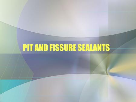 PIT AND FISSURE SEALANTS. Dental Sealants Very effective in prevention of caries Fills deficient pits and fissures Acts as a barrier to plaque and bacteria.