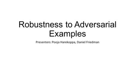 Robustness to Adversarial Examples