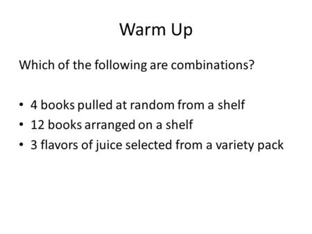 Warm Up Which of the following are combinations?