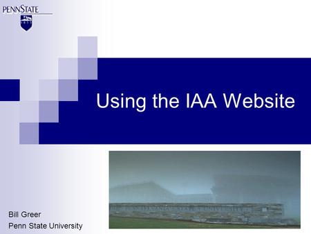 Using the IAA Website Bill Greer Penn State University.