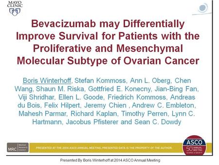 Bevacizumab may Differentially Improve Survival for Patients with the Proliferative and Mesenchymal Molecular Subtype of Ovarian Cancer Presented By Boris.