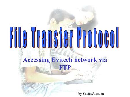 Accessing Evitech network via FTP by Susan Jansson.