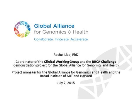 Rachel Liao, PhD Coordinator of the Clinical Working Group and the BRCA Challenge demonstration project for the Global Alliance for Genomics and Health.